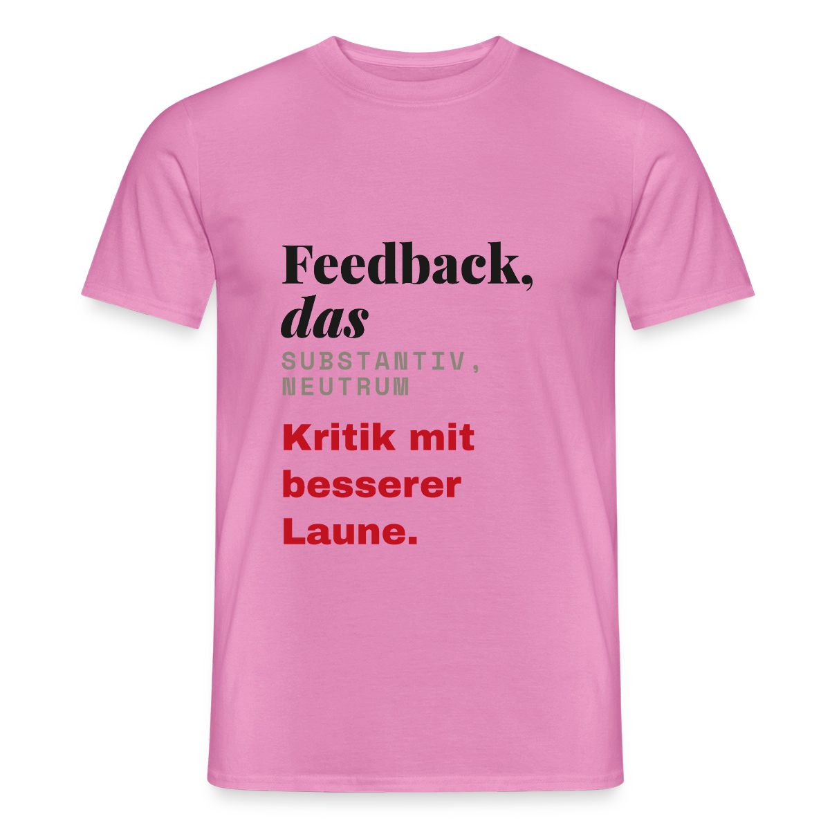 "Feedback, das: Kritik mit besserer Laune." Motiv-T-Shirt für Männer, Farbe Pink