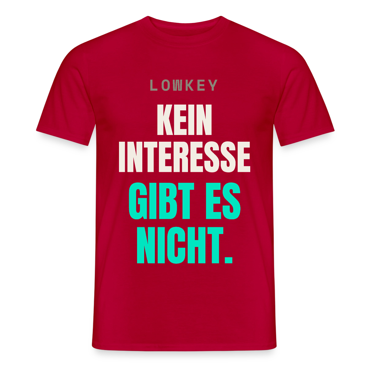 Lowkey. Kein Interesse gibt es nicht. Motiv-T-Shirt für Männer, Farbe Rot