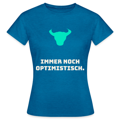 Immer noch optimistisch. Motiv-T-Shirt für Frauen, Farbe Antikblaues Saphir meliert