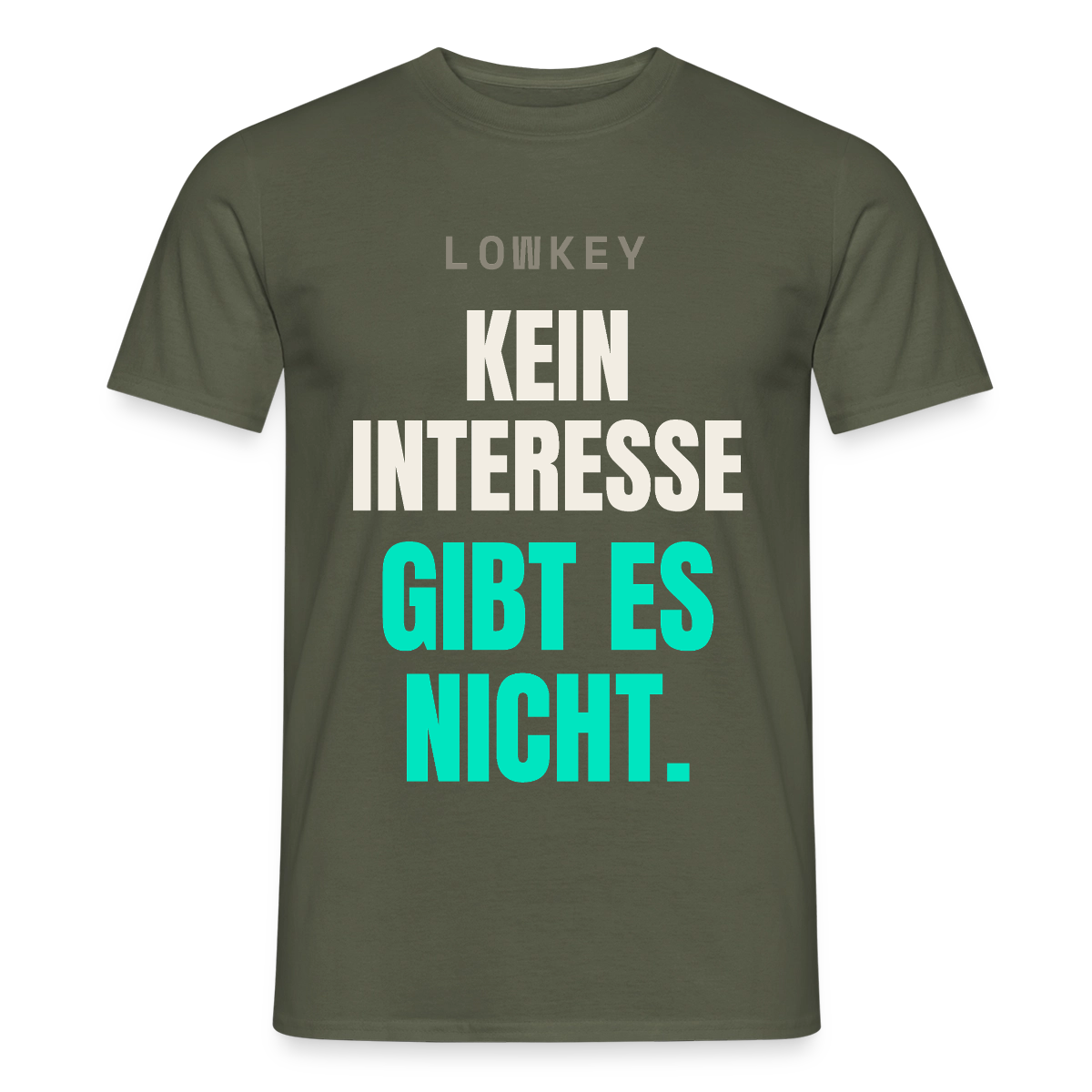 Lowkey. Kein Interesse gibt es nicht. Motiv-T-Shirt für Männer, Farbe Militärgrün