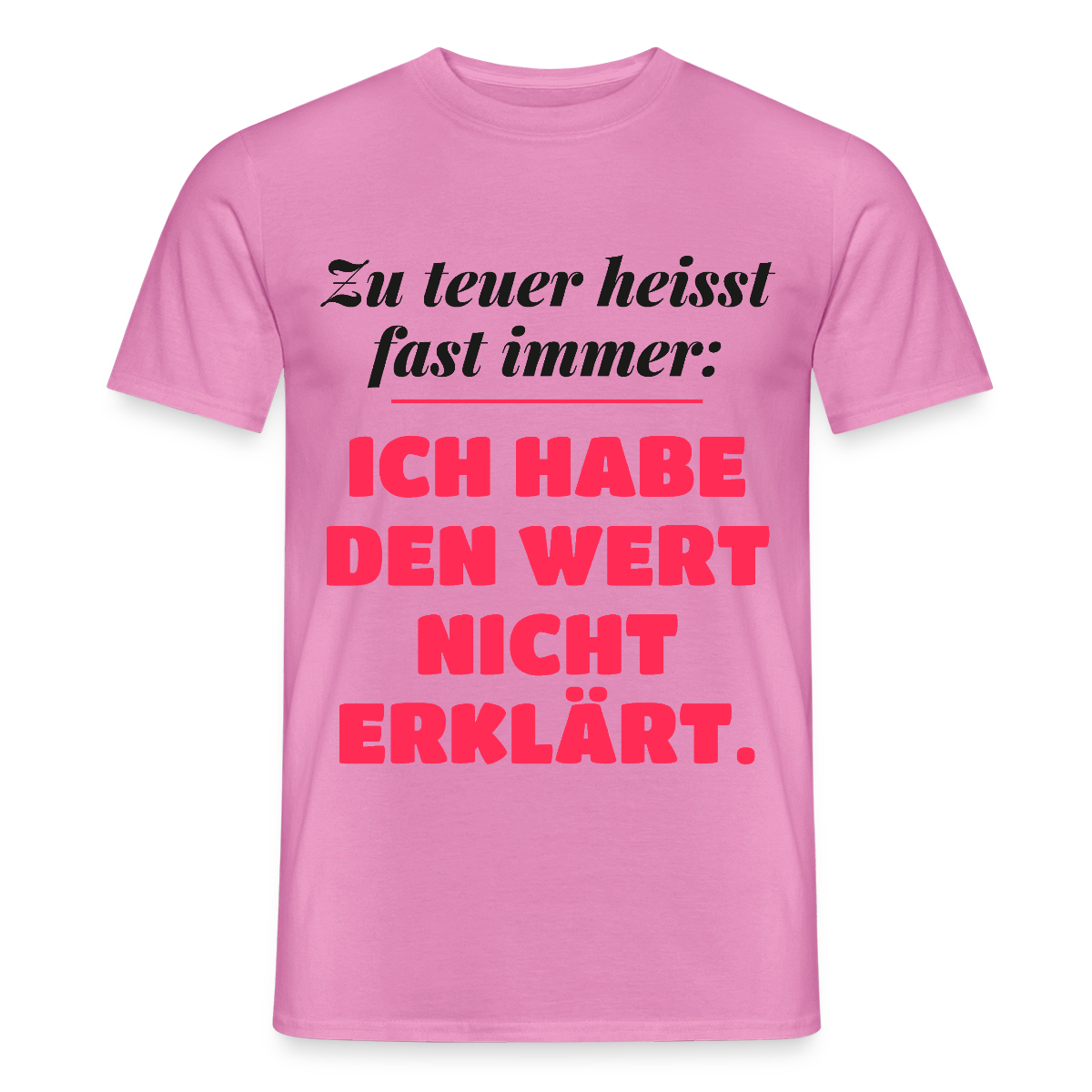 Zu teuer heißt fast immer: Ich habe den Wert nicht erklärt. Motiv-T-Shirt für Männer, Farbe Pink