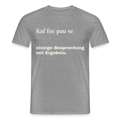 "Kaffeepause, die: einzige Besprechung mit Ergebnis." Motiv-T-Shirt für Männer, Farbe Graphit meliert