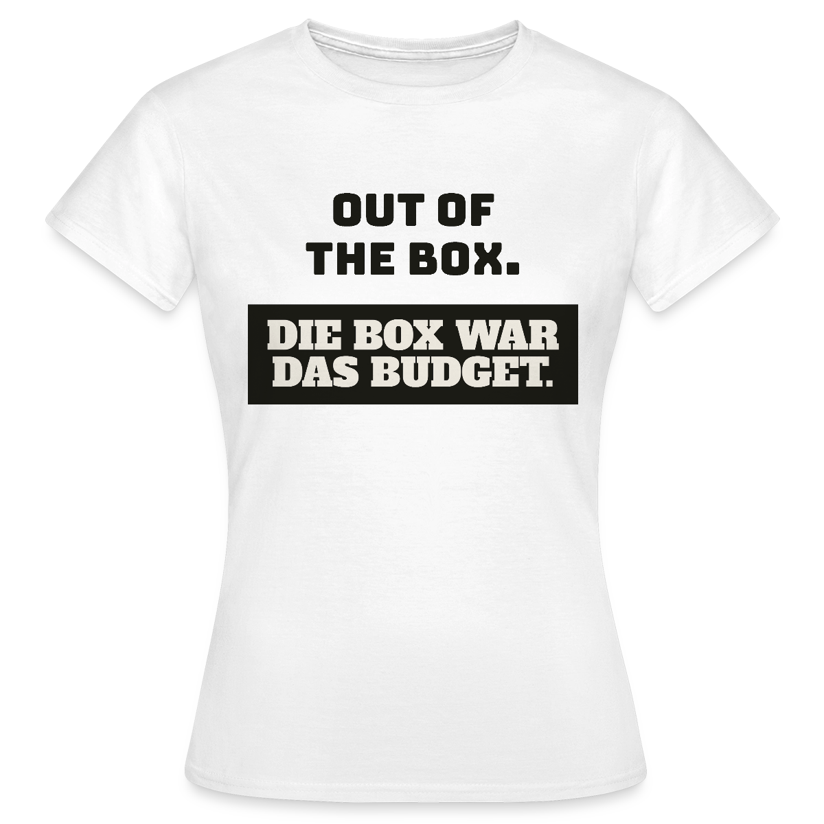 Out of the Box. Die Box war das Budget. Motiv-T-Shirt für Frauen, Farbe Weiß