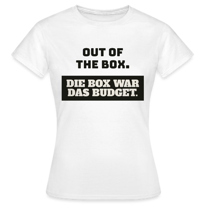 Out of the Box. Die Box war das Budget. Motiv-T-Shirt für Frauen, Farbe Weiß