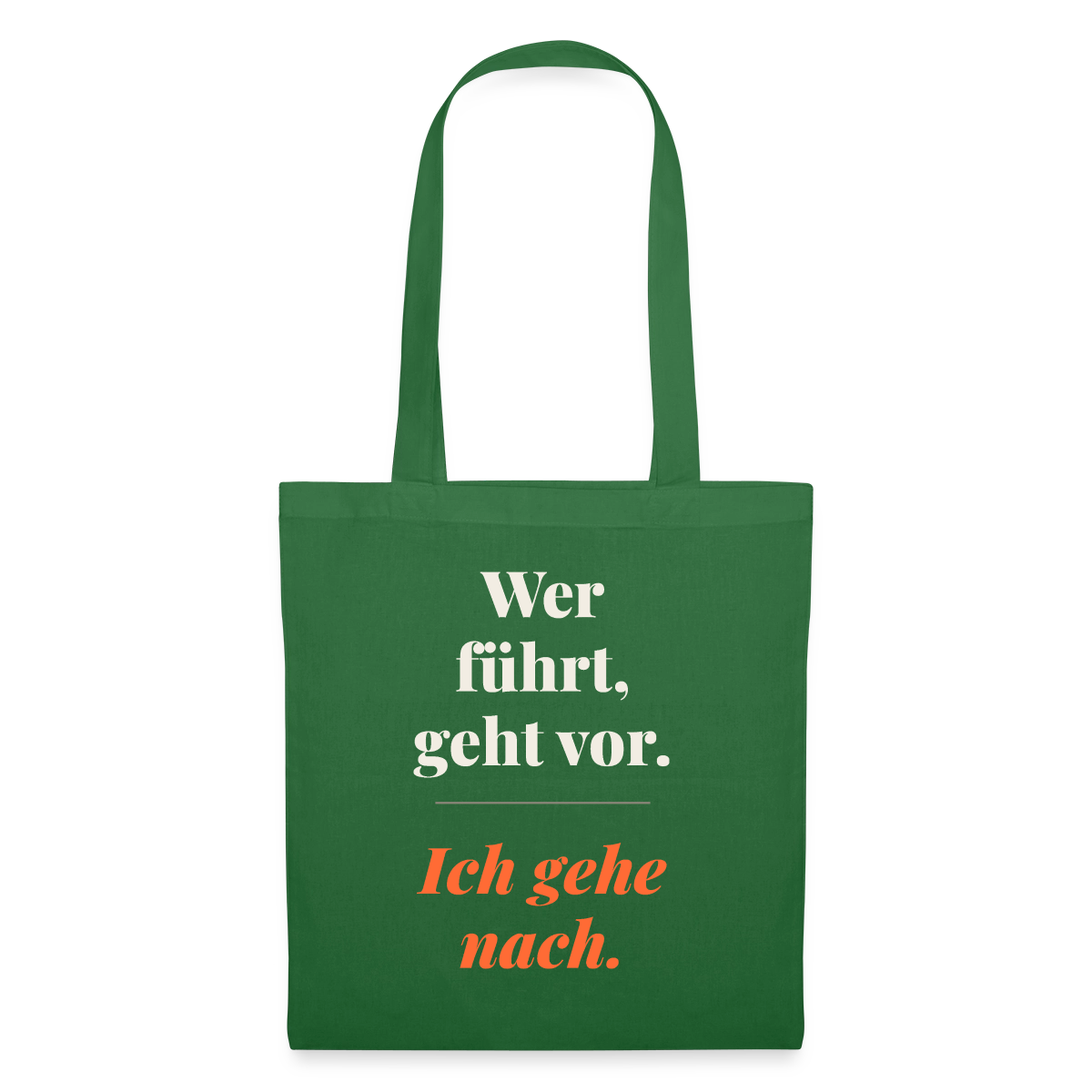 Wer führt, geht vor. Ich gehe nach. Stoffbeutel, Farbe Fichte