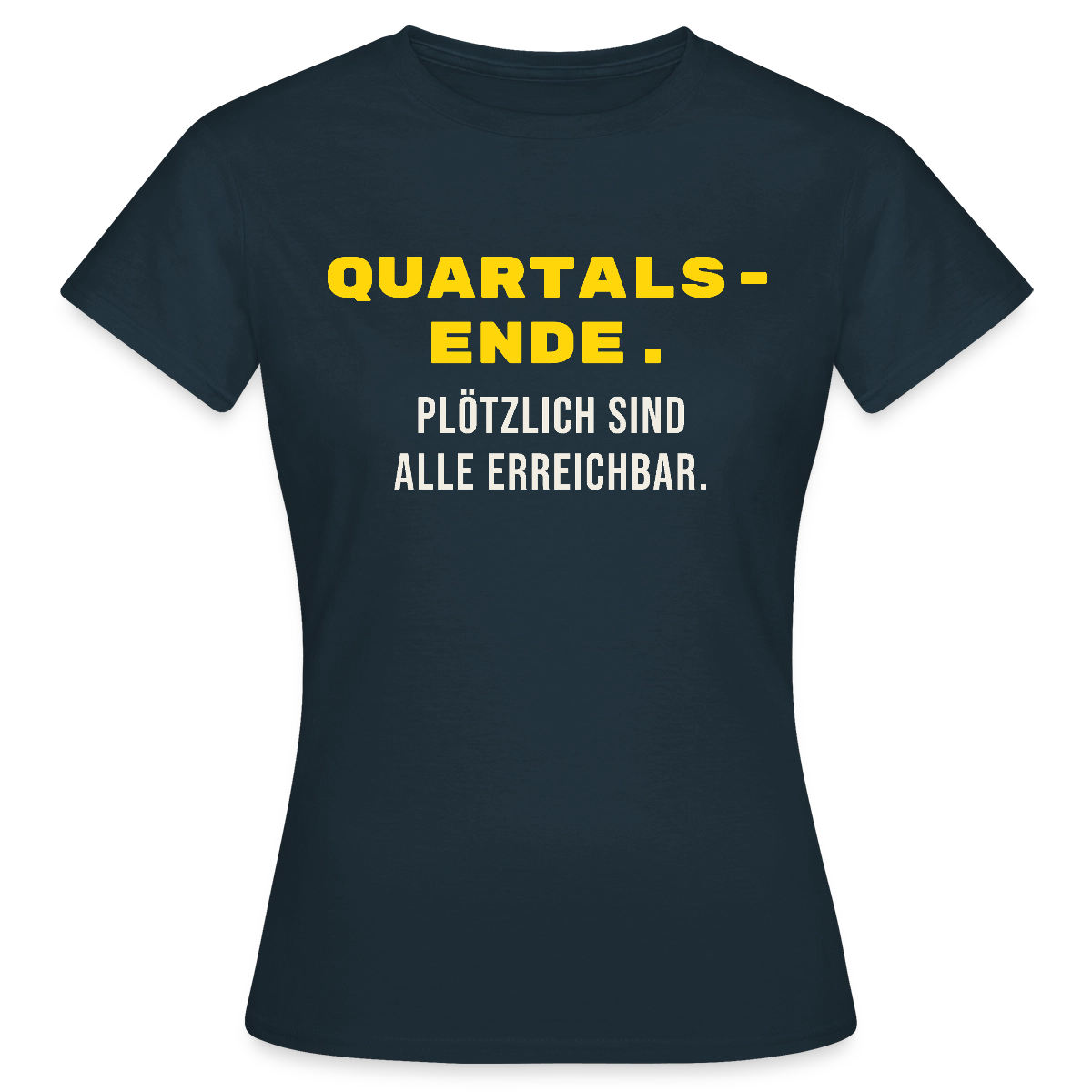 Quartalsende. Plötzlich sind alle erreichbar. Motiv-T-Shirt für Frauen, Farbe Navy