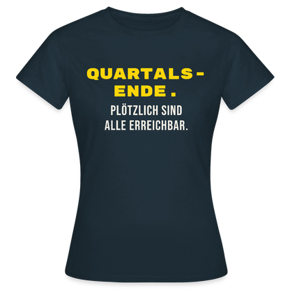 Quartalsende. Plötzlich sind alle erreichbar. Motiv-T-Shirt für Frauen, Farbe Navy