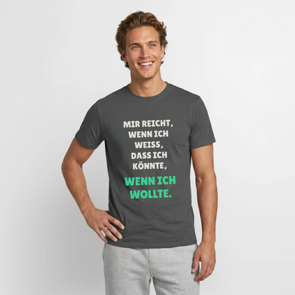 "Mir reicht, wenn ich weiß, dass ich könnte, wenn ich wollte." Motiv-T-Shirt für Männer, Farbe Anthrazit