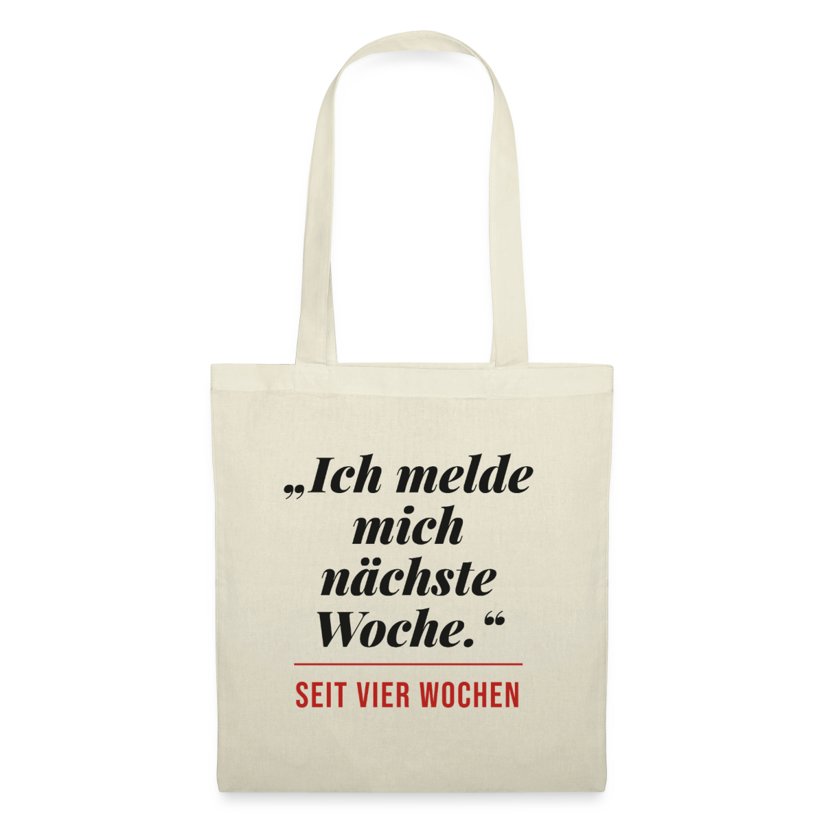 Ich melde mich nächste Woche. Seit vier Wochen. Stoffbeutel, Farbe Natur