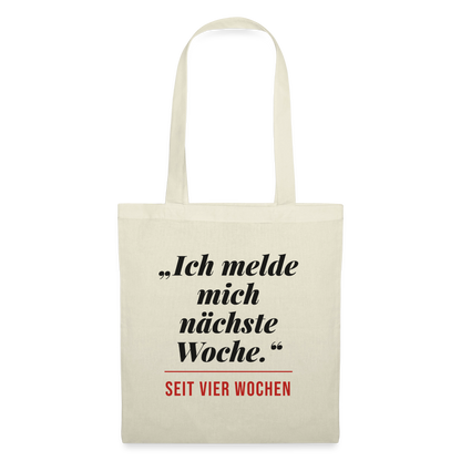 Ich melde mich nächste Woche. Seit vier Wochen. Stoffbeutel, Farbe Natur