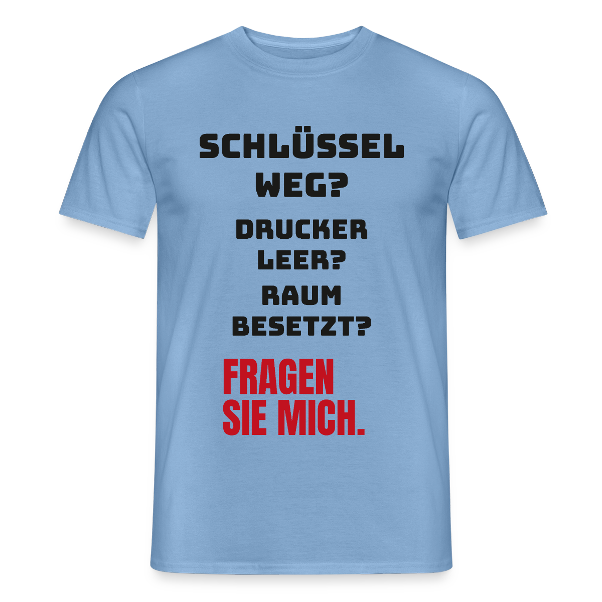 Schlüssel weg? Drucker leer? Raum besetzt? Fragen Sie mich. Motiv-T-Shirt für Männer, Farbe Carolina Blue
