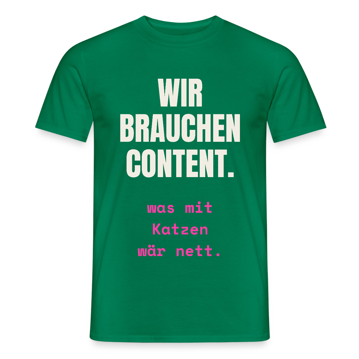 Wir brauchen Content. Was mit Katzen wär nett. Motiv-T-Shirt für Männer, Farbe Kelly Green