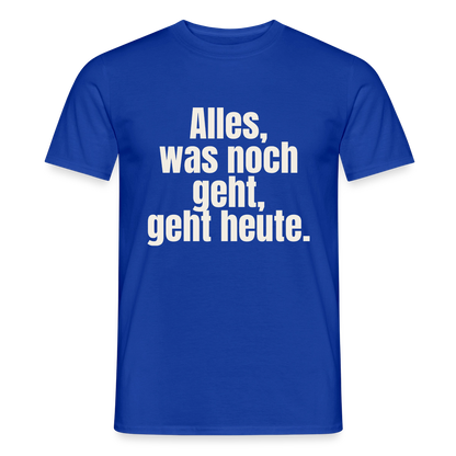 "Alles, was noch geht, geht heute." Motiv-T-Shirt für Männer, Farbe Dunkelblau