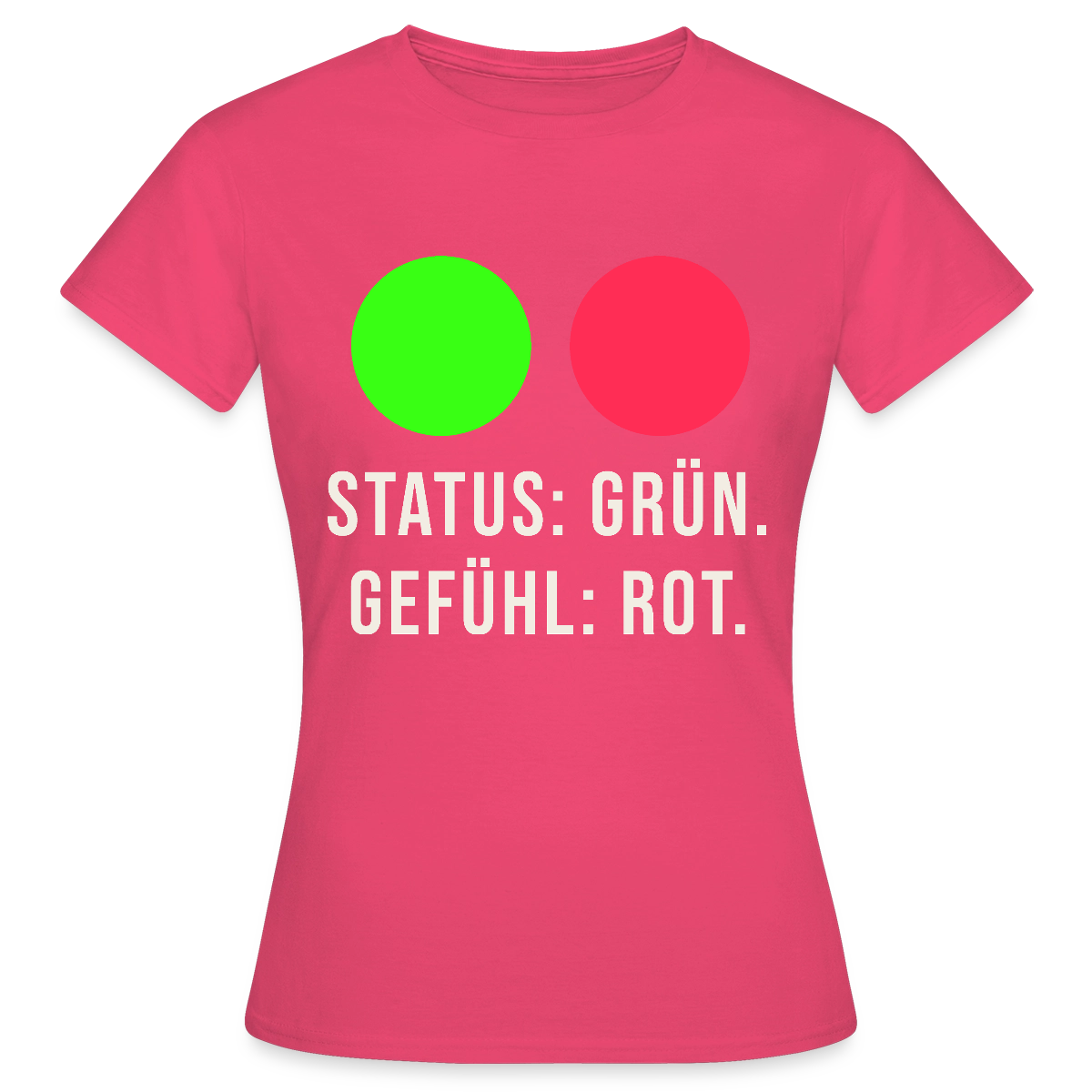 Status: grün. Gefühl: rot. Motiv-T-Shirt für Frauen, Farbe Azalea