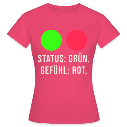 Status: grün. Gefühl: rot. Motiv-T-Shirt für Frauen, Farbe Azalea