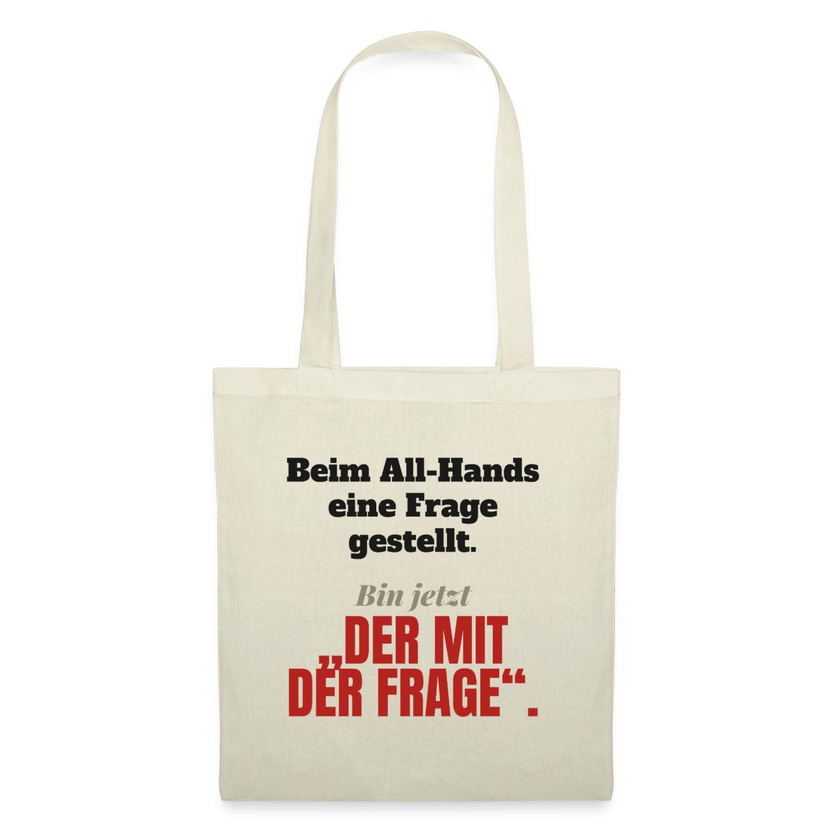 Beim All-Hands eine Frage gestellt. Bin jetzt der mit der Frage. Stoffbeutel, Farbe Natur