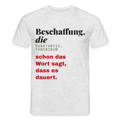 "Beschaffung, die: schon das Wort sagt, dass es dauert." Motiv-T-Shirt für Männer, Farbe Grau meliert