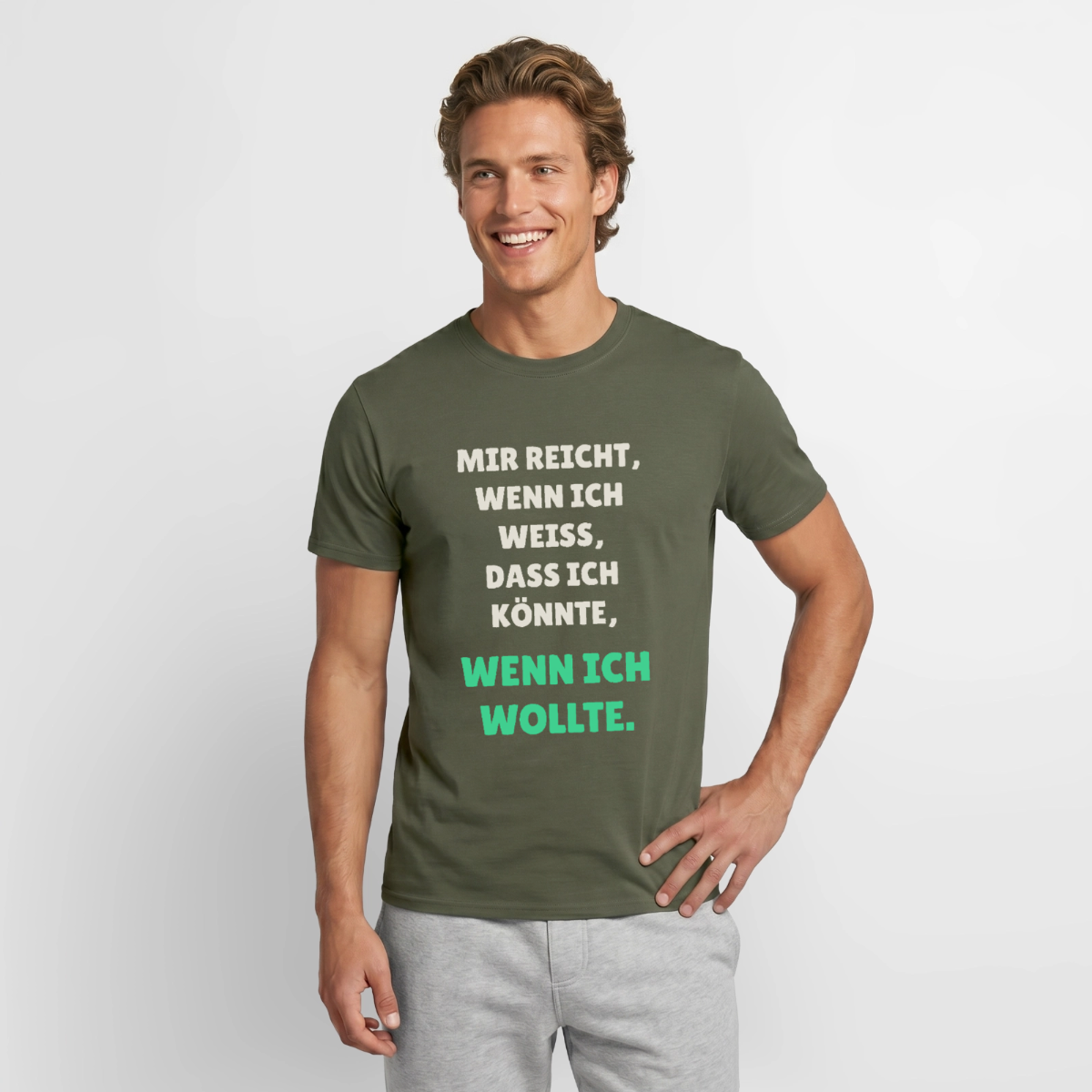 "Mir reicht, wenn ich weiß, dass ich könnte, wenn ich wollte." Motiv-T-Shirt für Männer, Farbe Militärgrün