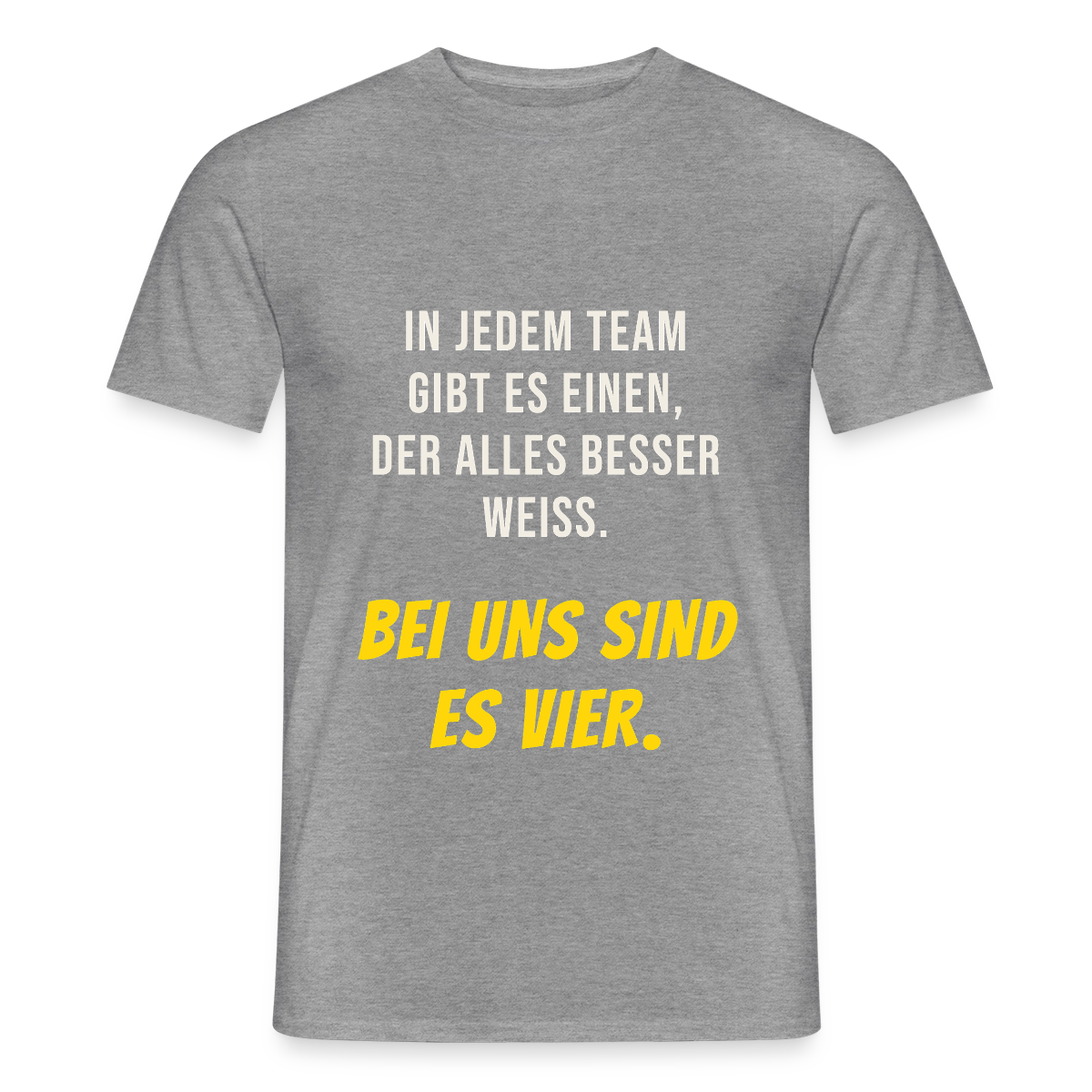 "In jedem Team gibt es einen, der alles besser weiß. Bei uns sind es vier." Motiv-T-Shirt für Männer, Farbe Graphit meliert