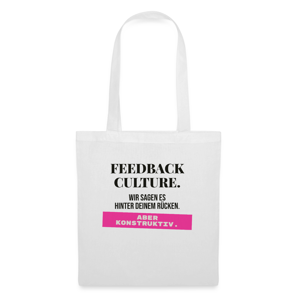Feedback Culture. Wir sagen es hinter deinem Rücken. Aber konstruktiv. Stoffbeutel, Farbe Weiß