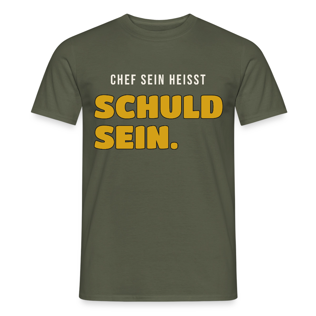 Chef sein heißt schuld sein. Motiv-T-Shirt für Männer, Farbe Militärgrün