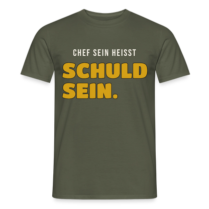Chef sein heißt schuld sein. Motiv-T-Shirt für Männer, Farbe Militärgrün