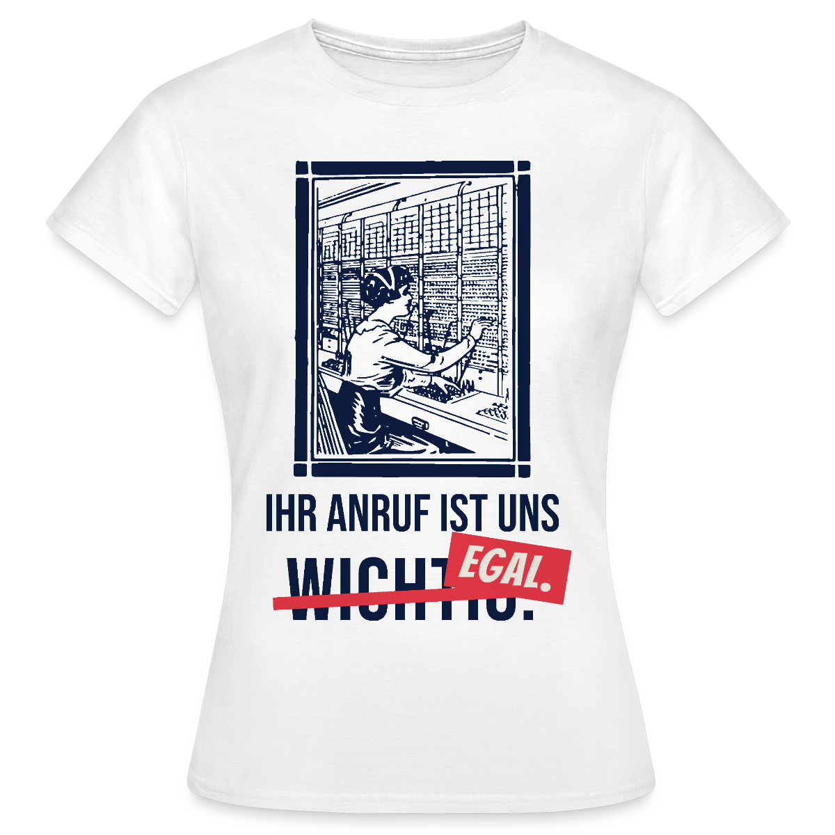 Ihr Anruf ist uns egal. Motiv-T-Shirt für Frauen, Farbe Weiß
