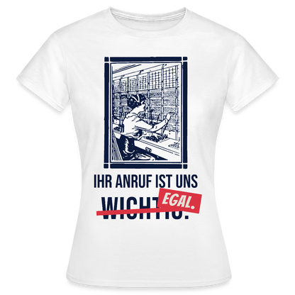 Ihr Anruf ist uns egal. Motiv-T-Shirt für Frauen, Farbe Weiß