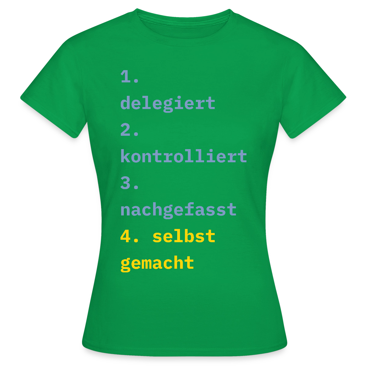 Delegiert. Kontrolliert. Nachgefasst. Selbst gemacht. Motiv-T-Shirt für Frauen, Farbe Kelly Green