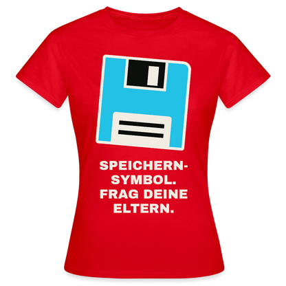 Speichern-Symbol. Frag deine Eltern. Motiv-T-Shirt für Frauen, Farbe Rot