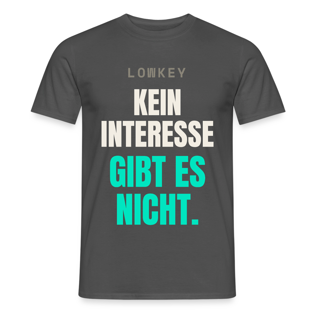Lowkey. Kein Interesse gibt es nicht. Motiv-T-Shirt für Männer, Farbe Anthrazit