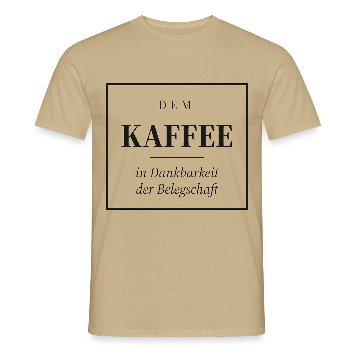 "Dem Kaffee in Dankbarkeit der Belegschaft" Motiv-T-Shirt für Männer, Farbe Sandbeige