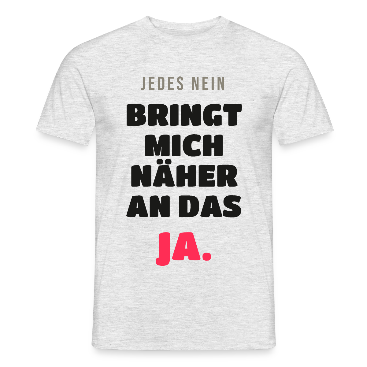 Jedes Nein bringt mich näher an das Ja. Motiv-T-Shirt für Männer, Farbe Grau meliert