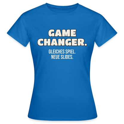 Game Changer. Gleiches Spiel. Neue Slides. Motiv-T-Shirt für Frauen, Farbe Royalblau