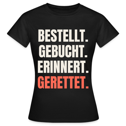 Bestellt. Gebucht. Erinnert. Gerettet. Motiv-T-Shirt für Frauen, Farbe Schwarz