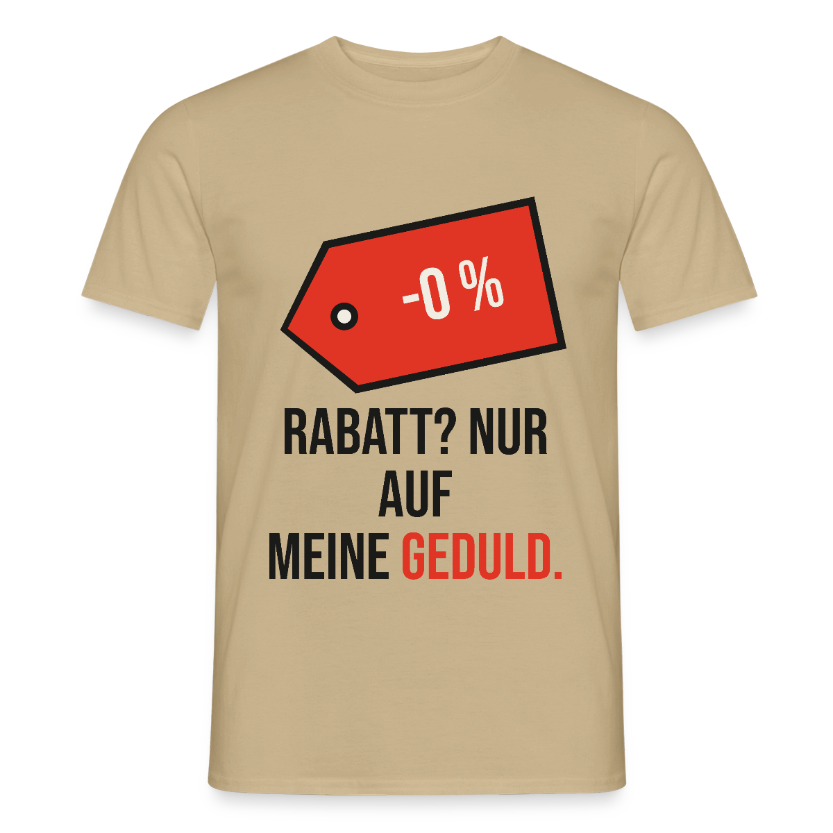 Rabatt? Nur auf meine Geduld. Motiv-T-Shirt für Männer, Farbe Sandbeige