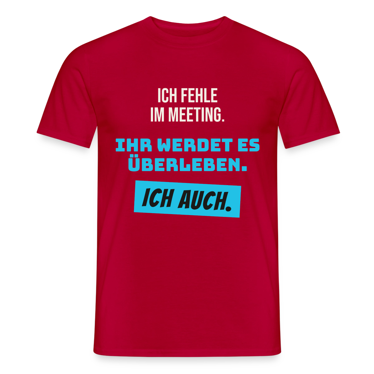 Ich fehle im Meeting. Ihr werdet es überleben. Ich auch. Motiv-T-Shirt für Männer, Farbe Rot