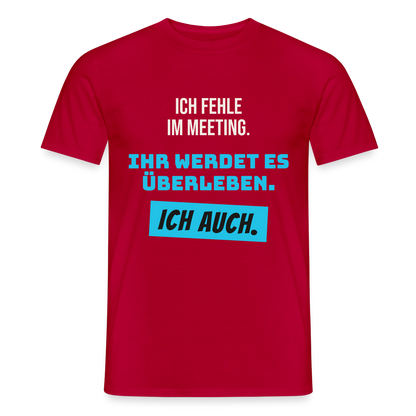 Ich fehle im Meeting. Ihr werdet es überleben. Ich auch. Motiv-T-Shirt für Männer, Farbe Rot