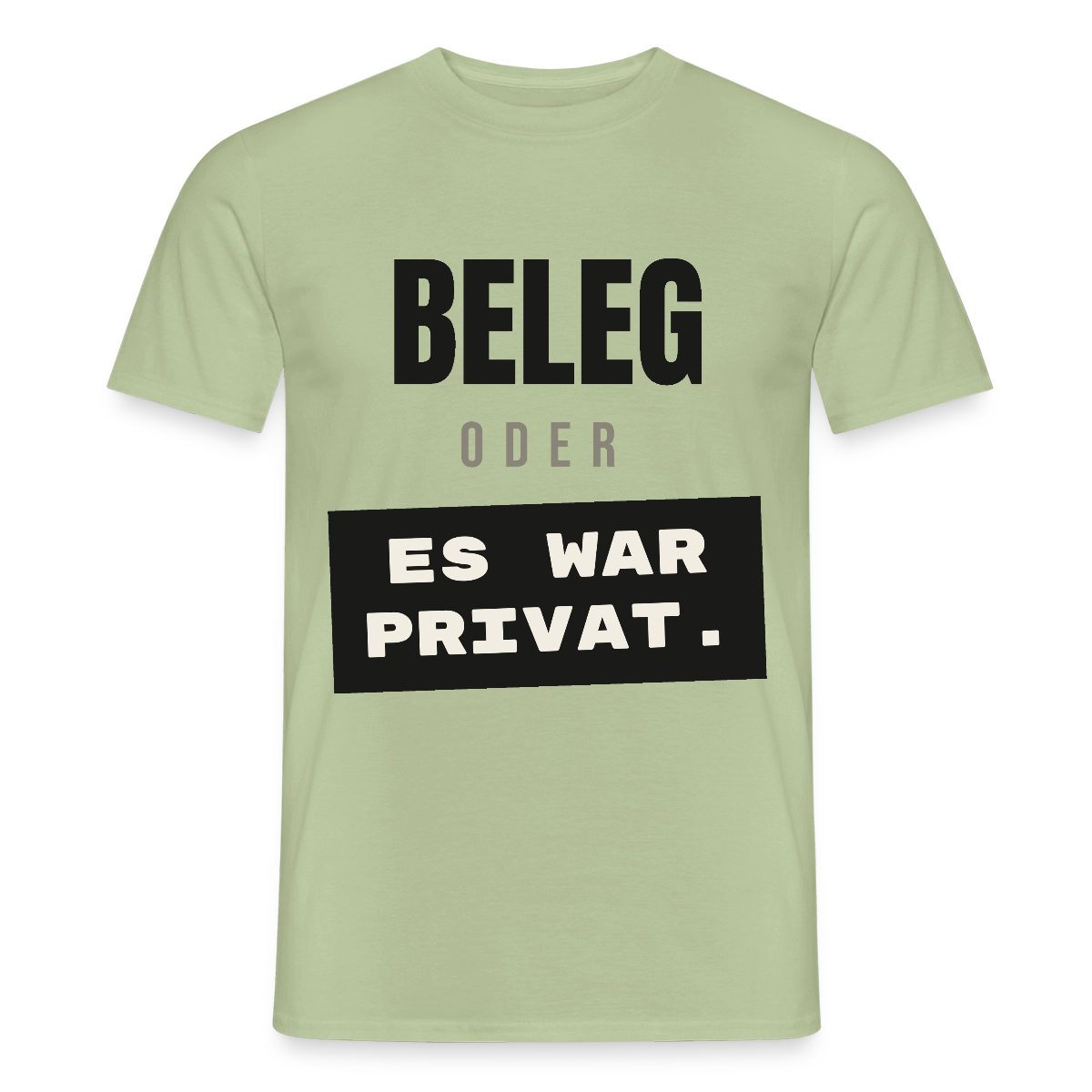"Beleg oder es war privat." Motiv-T-Shirt für Männer, Farbe Sage
