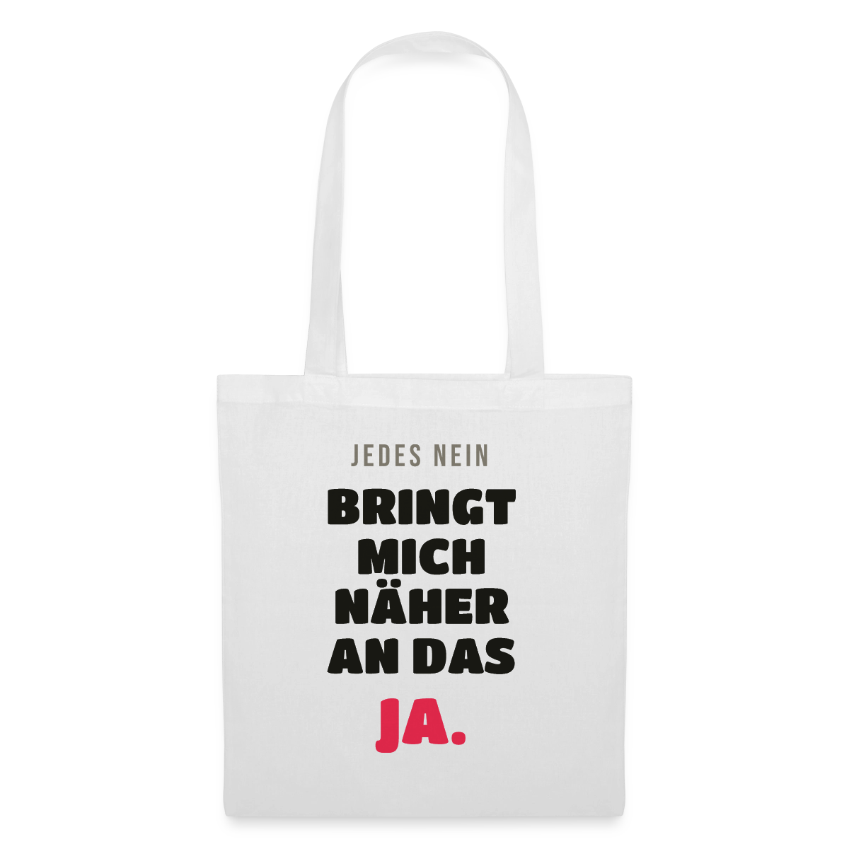 Jedes Nein bringt mich näher an das Ja. Stoffbeutel, Farbe Weiß