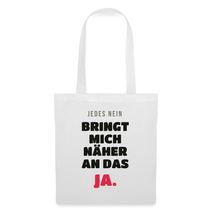 Jedes Nein bringt mich näher an das Ja. Stoffbeutel, Farbe Weiß