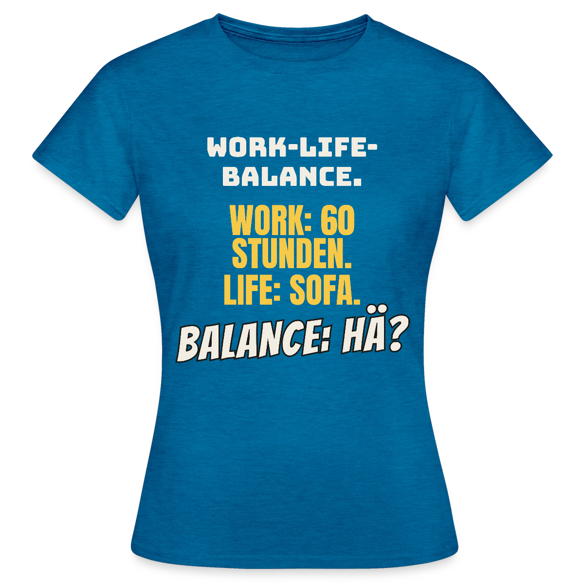 Balance: hä? Motiv-T-Shirt für Frauen, Farbe Antikblaues Saphir meliert