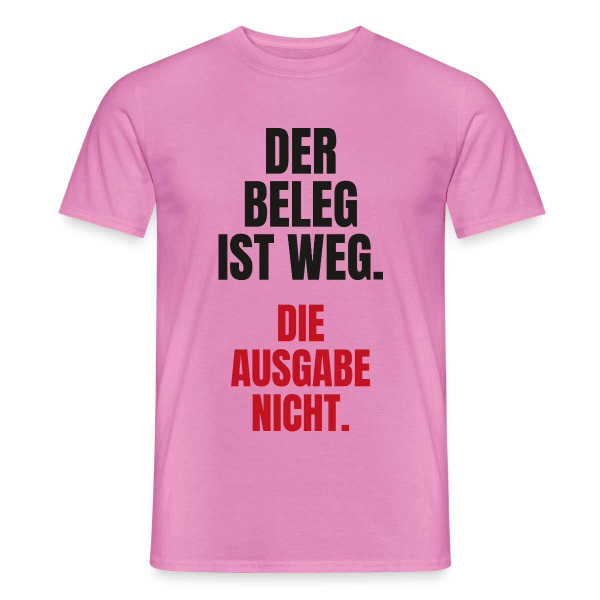 "Der Beleg ist weg. Die Ausgabe nicht." Motiv-T-Shirt für Männer, Farbe Pink
