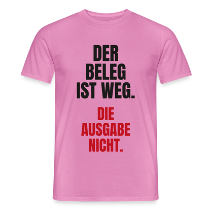 "Der Beleg ist weg. Die Ausgabe nicht." Motiv-T-Shirt für Männer, Farbe Pink