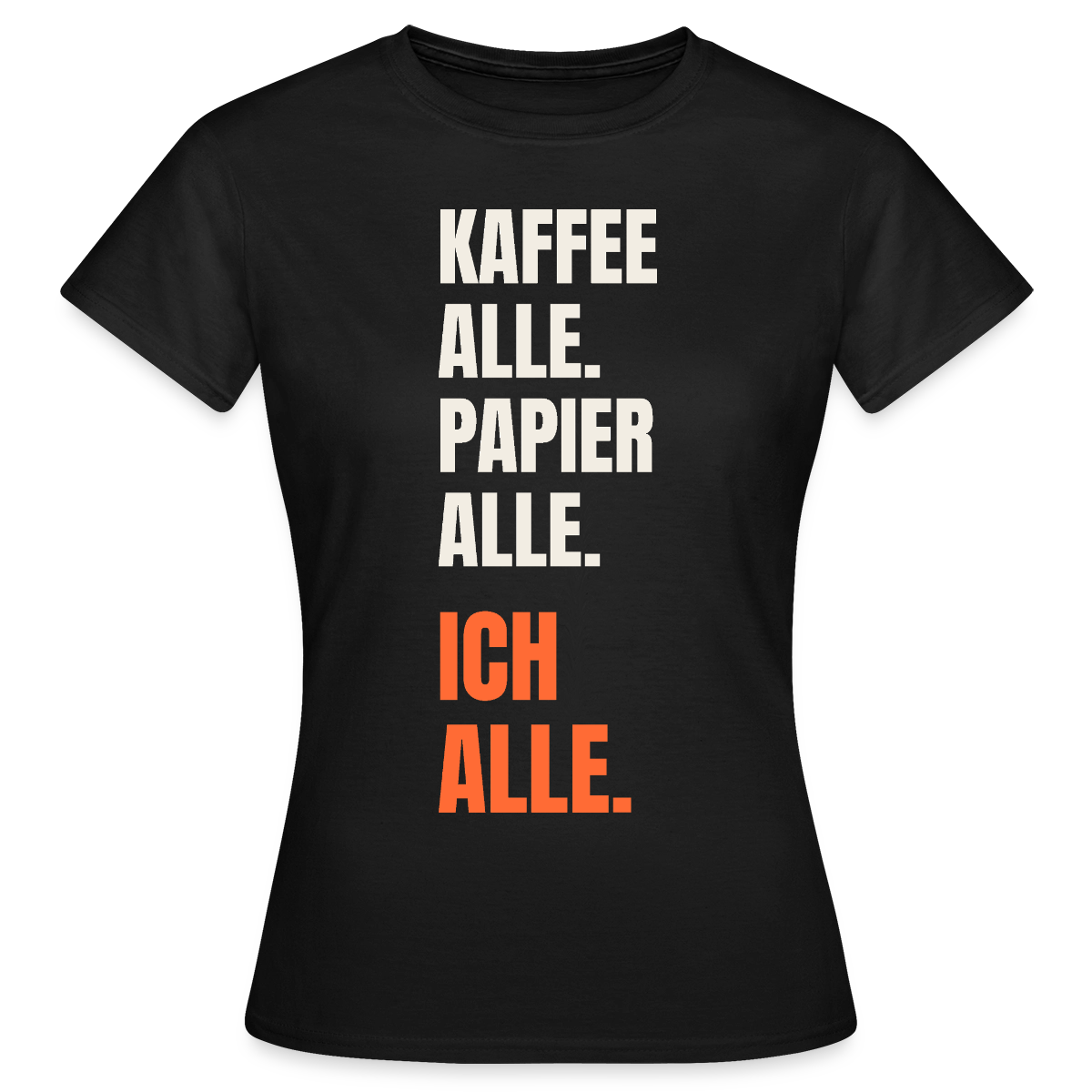 Kaffee alle. Papier alle. Ich alle. Motiv-T-Shirt für Frauen, Farbe Schwarz