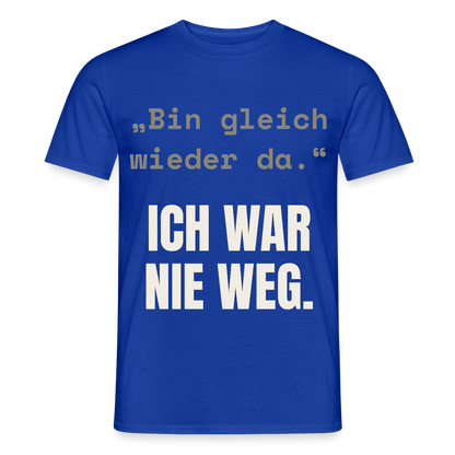 Ich war nie weg Motiv-T-Shirt für Männer, Farbe Dunkelblau