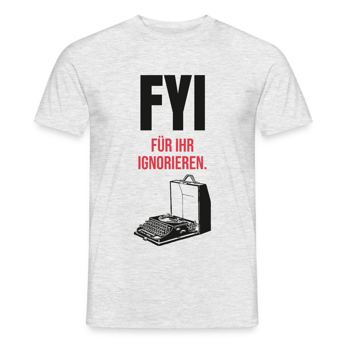 "FYI. Für ihr Ignorieren." Motiv-T-Shirt für Männer, Farbe Grau meliert