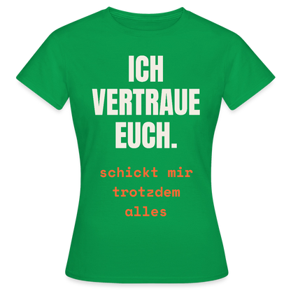 Ich vertraue euch. Schickt mir trotzdem alles. Motiv-T-Shirt für Frauen, Farbe Kelly Green