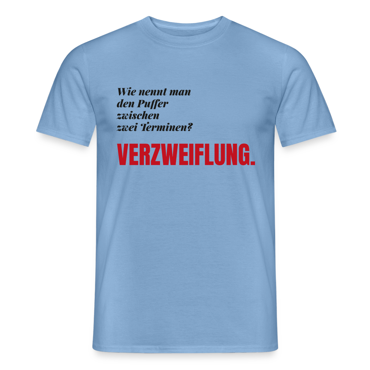 "Wie nennt man den Puffer zwischen zwei Terminen? Verzweiflung." Motiv-T-Shirt für Männer, Farbe Carolina Blue