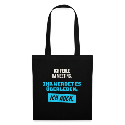 Ich fehle im Meeting. Ihr werdet es überleben. Ich auch. Stoffbeutel, Farbe Schwarz